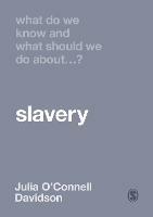What Do We Know and What Should We Do About Slavery? - Julia O'Connell Davidson - cover