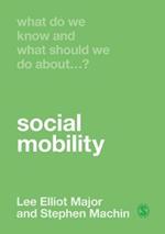 What Do We Know and What Should We Do About Social Mobility?