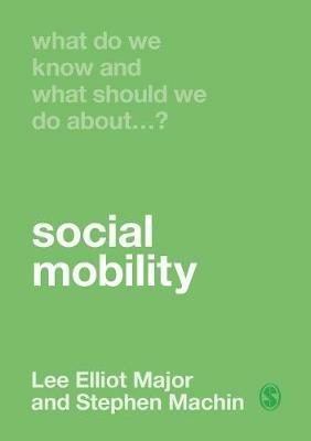 What Do We Know and What Should We Do About Social Mobility? - Lee Elliot Major,Stephen Machin - cover