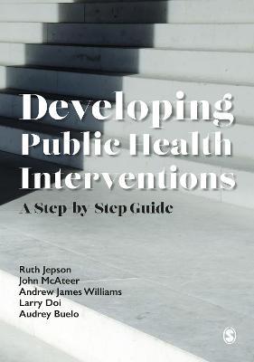 Developing Public Health Interventions: A Step-by-Step Guide - Ruth Jepson,John McAteer,Andrew James Williams - cover