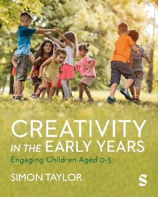 Creativity in the Early Years: Engaging Children Aged 0-5 - Simon Taylor - cover