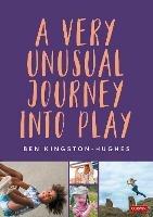 A Very Unusual Journey Into Play - Ben Kingston-Hughes - cover