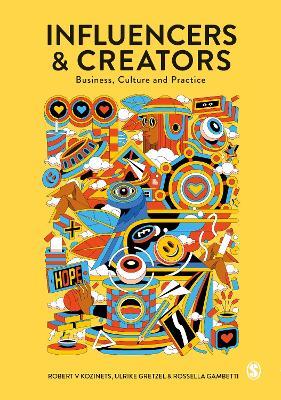 Influencers and Creators: Business, Culture and Practice - Robert Kozinets,Ulrike Gretzel,Rossella Gambetti - cover