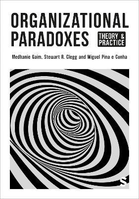 Organizational Paradoxes: Theory and Practice - Medhanie Gaim,Stewart R Clegg,Miguel Pina e Cunha - cover