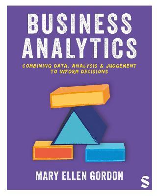 Business Analytics: Combining data, analysis and judgement to inform decisions - Mary Ellen Gordon - cover