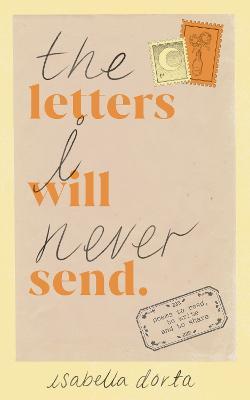 The Letters I Will Never Send: poems to read, to write and to share - Isabella Dorta - cover