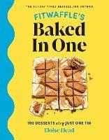 Fitwaffle's Baked In One: 100 one-tin cakes, bakes and desserts from the social media sensation - THE SUNDAY TIMES BESTSELLER - Eloise Head - cover