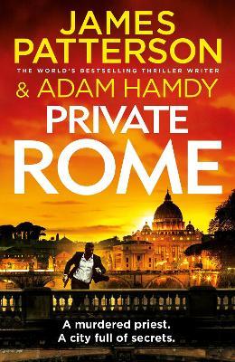 Private Rome: A murdered priest. A city full of secrets. (Private 18) - James Patterson,Adam Hamdy - cover