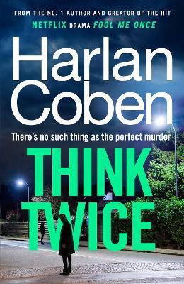 Think Twice: From the #1 bestselling creator of the hit Netflix series Fool Me Once - Harlan Coben - cover
