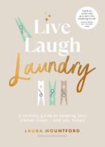 Live, Laugh, Laundry: A calming guide to keeping your clothes clean – and you happy