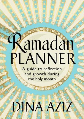 Ramadan Planner: A guide to reflection and growth during the holy month - Dina Aziz - cover