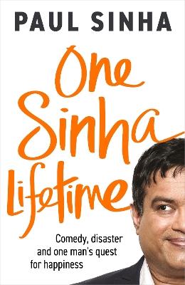 One Sinha Lifetime: Comedy, disaster and one man’s quest for happiness - Paul Sinha - cover