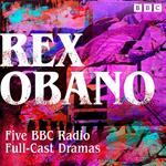 Rex Obano: Five BBC Radio Full-Cast Dramas