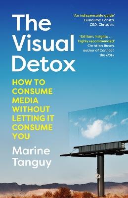 The Visual Detox: How to Consume Media Without Letting it Consume You - Marine Tanguy - cover