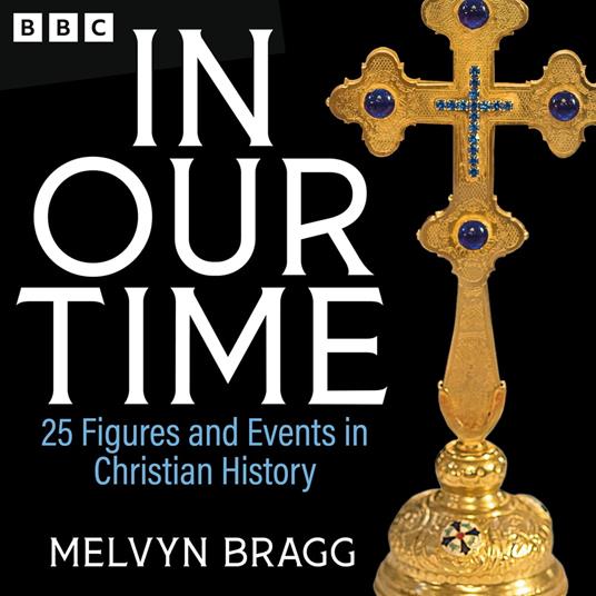 In Our Time: 25 Figures and Events in Christian History