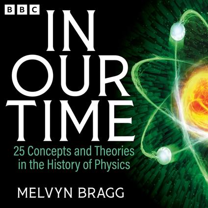 In Our Time: 25 Concepts and Theories in the History of Physics