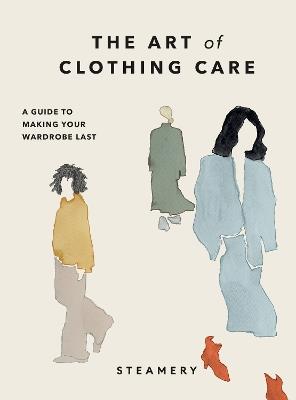 The Art of Clothing Care: A Guide to Making Your Wardrobe Last - Steamery - cover