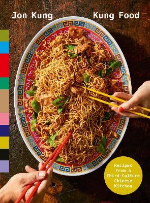 Kung Food: Recipes from a Third-Culture Chinese Kitchen - Jon Kung - cover