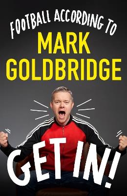 Get In!: Football according to Mark Goldbridge - Mark Goldbridge - cover