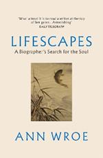 Lifescapes: A Biographer’s Search for the Soul
