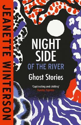 Night Side of the River: Dazzling new ghost stories from the Sunday Times bestseller - Jeanette Winterson - cover