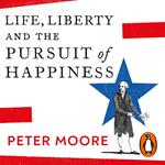 Life, Liberty and the Pursuit of Happiness