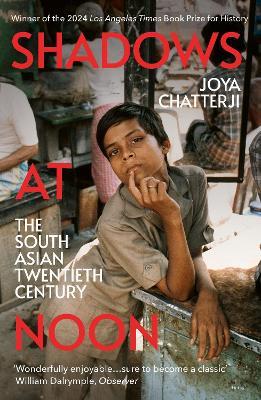 Shadows At Noon: The South Asian Twentieth Century - Joya Chatterji - cover