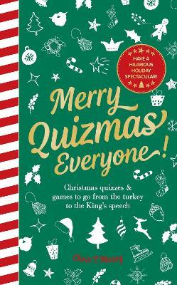 Merry Quizmas Everyone!: Christmas quizzes & games to go from the turkey to the King’s speech – have an hilarious holiday spectacular! - Chris T Massy - cover