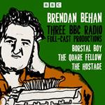 Brendan Behan: Borstal Boy, The Quare Fellow and The Hostage