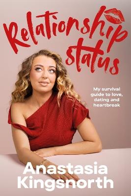 Relationship Status: My survival guide to love, dating and heartbreak - Anastasia Kingsnorth - cover