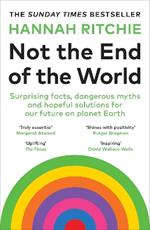 Not the End of the World: Surprising facts, dangerous myths and hopeful solutions for our future on planet Earth