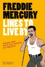 Freddie Mercury Lines to Live By: Break free with the words of Freddie