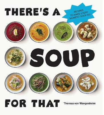 There’s a Soup for That - Theresa von Wangenheim - cover