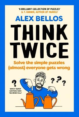 Think Twice: Solve the Simple Puzzles (Almost) Everyone Gets Wrong - Alex Bellos - cover