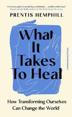 What It Takes To Heal: How Transforming Ourselves Can Change the World - Prentis Hemphill - cover
