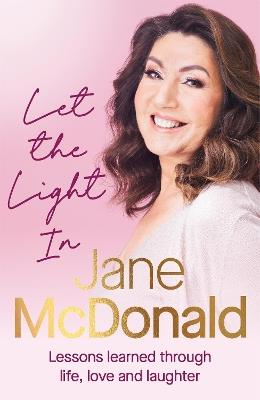 Let the Light In: Lessons learned through life, love and laughter - Jane McDonald - cover