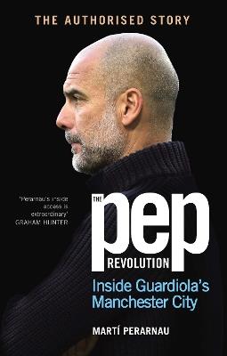 The Pep Revolution: Inside Guardiola’s Manchester City - Marti Perarnau - cover