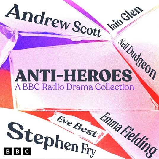 Anti-Heroes: A BBC Radio Drama Collection
