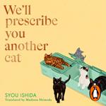 We'll Prescribe You Another Cat