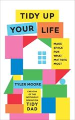 Tidy Up Your Life: Make Space for What Matters Most