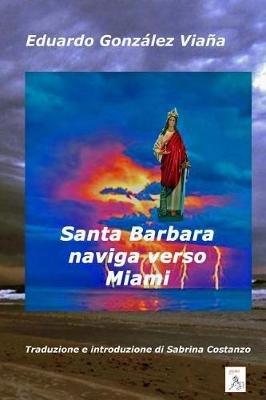 Santa Barbara naviga verso Miami - Eduardo Gonzalez Viana - cover