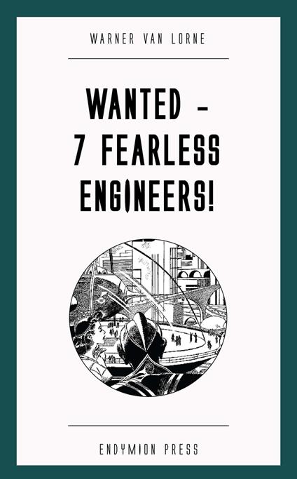 Wanted - 7 Fearless Engineers!