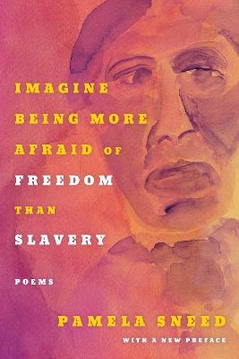 Imagine Being More Afraid of Freedom than Slavery - Pamela Sneed - cover