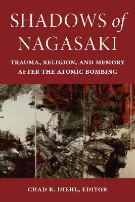 Shadows of Nagasaki: Trauma, Religion, and Memory after the Atomic Bombing - cover