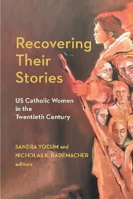 Recovering Their Stories: US Catholic Women in the Twentieth Century - cover