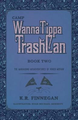 Camp Wannatippatrashcan: The Marauding Misadventures of Roger McPaw - K R Finnegan - cover