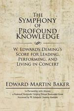 The Symphony of Profound Knowledge: W. Edwards Deming's Score for Leading, Performing, and Living in Concert