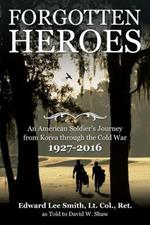 Forgotten Heroes: An American Soldier's Journey from Korea through the Cold War