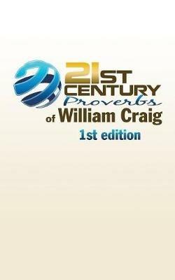21st Century Proverbs of William Craig: 1st edition - William Craig - cover