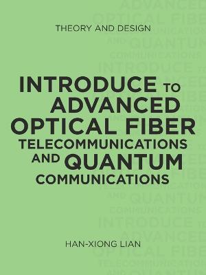 Introduce to Advanced Optical Fiber Telecommunications and Quantum Communications: Theory and Design - Han-Xiong Lian - cover